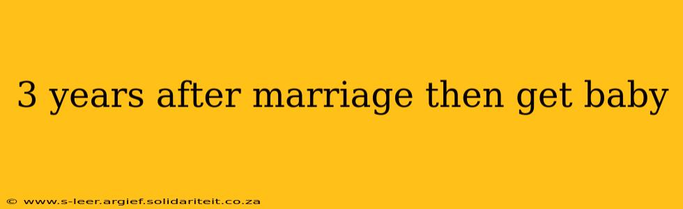 3 years after marriage then get baby