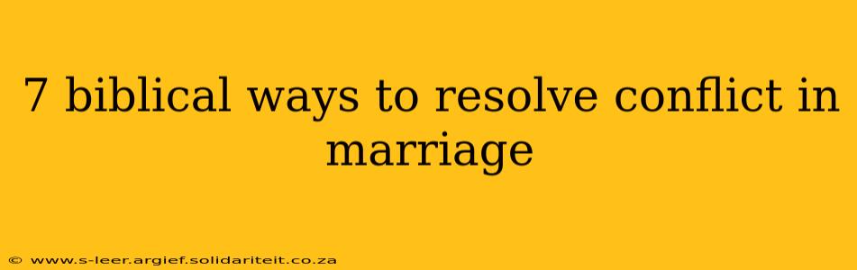 7 biblical ways to resolve conflict in marriage