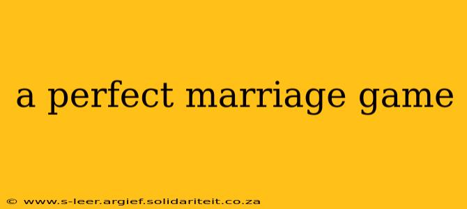 a perfect marriage game