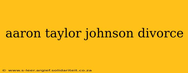 aaron taylor johnson divorce