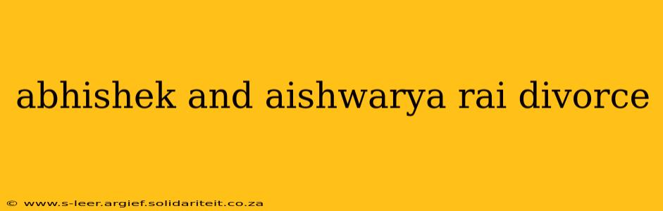 abhishek and aishwarya rai divorce