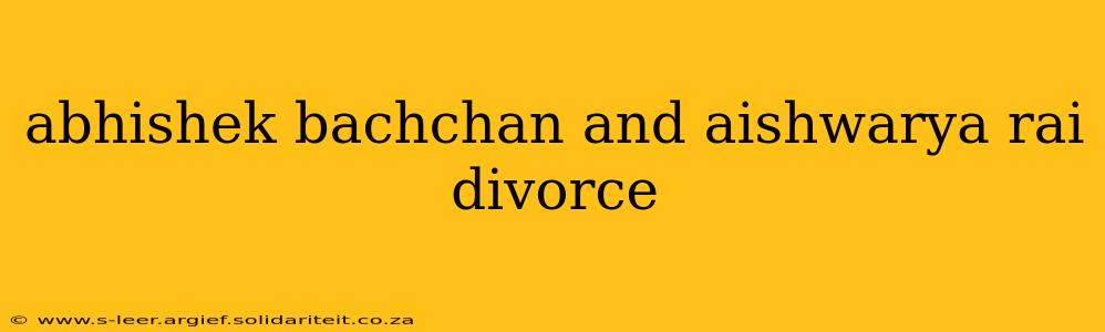 abhishek bachchan and aishwarya rai divorce