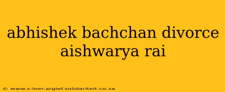abhishek bachchan divorce aishwarya rai