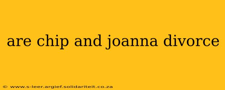 are chip and joanna divorce