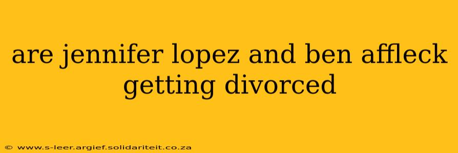 are jennifer lopez and ben affleck getting divorced
