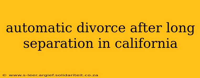 automatic divorce after long separation in california