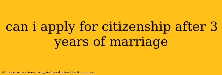 can i apply for citizenship after 3 years of marriage