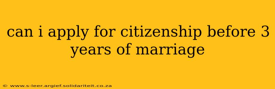can i apply for citizenship before 3 years of marriage