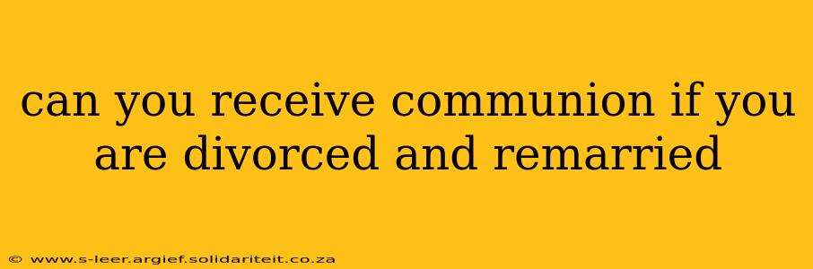 can you receive communion if you are divorced and remarried