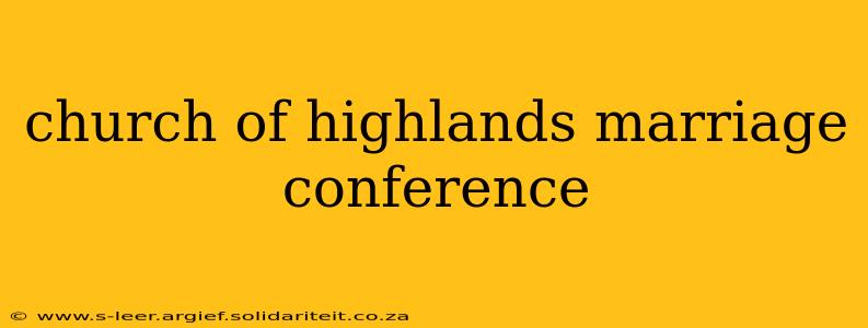 church of highlands marriage conference