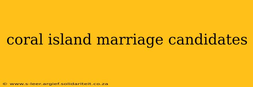 coral island marriage candidates