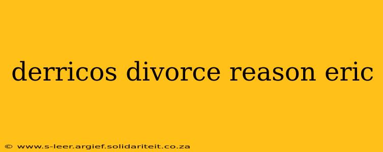 derricos divorce reason eric