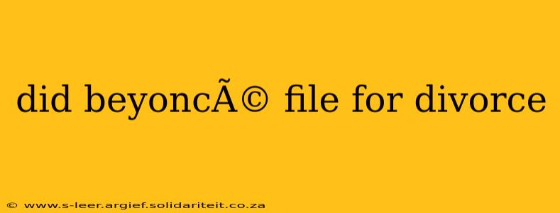 did beyoncÃ© file for divorce