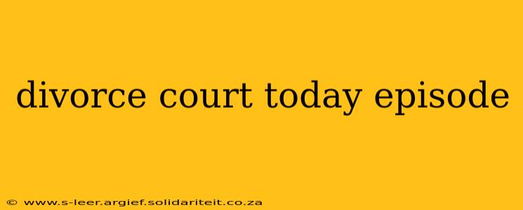 divorce court today episode
