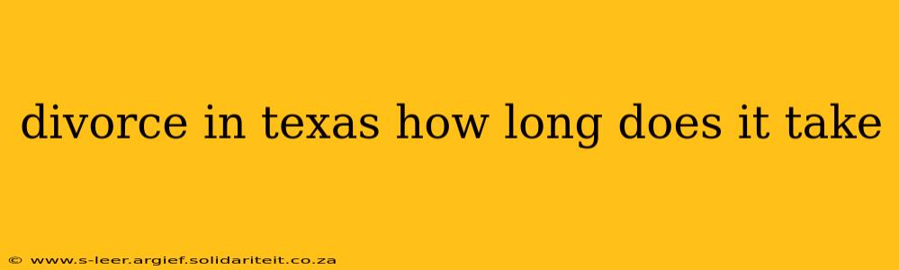 divorce in texas how long does it take