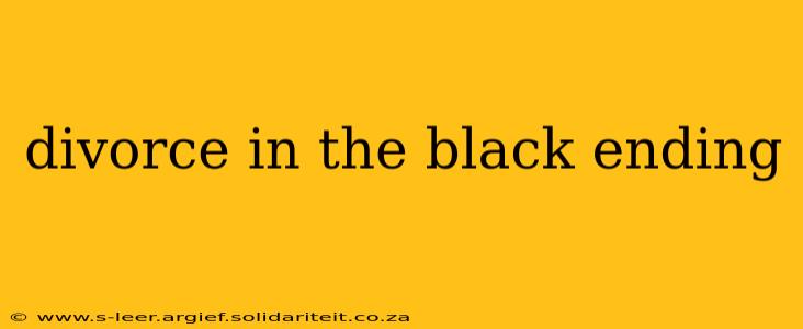divorce in the black ending