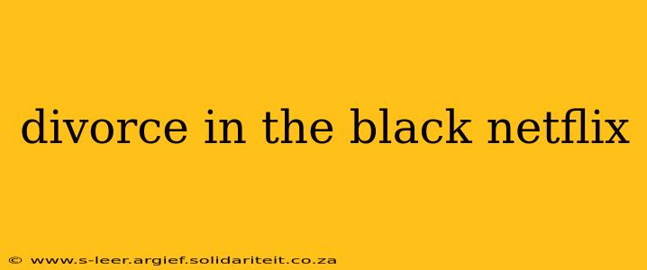 divorce in the black netflix