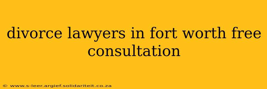 divorce lawyers in fort worth free consultation