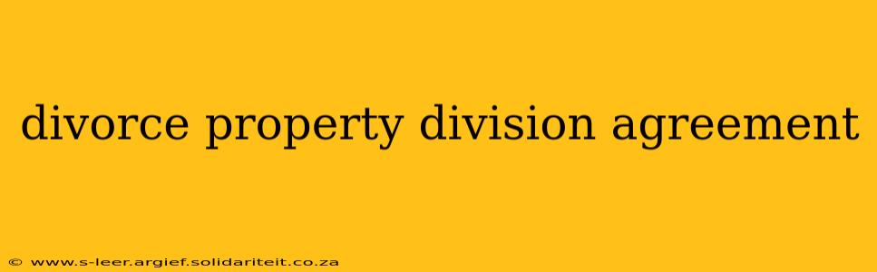divorce property division agreement