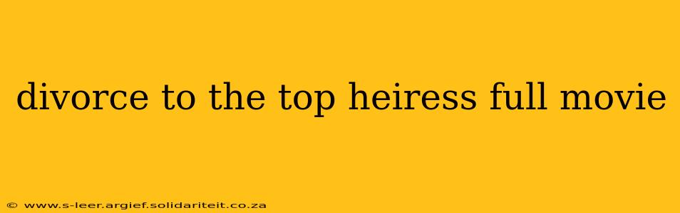 divorce to the top heiress full movie