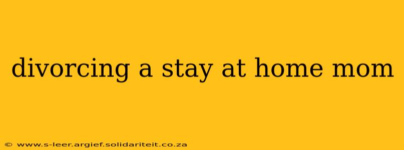 divorcing a stay at home mom