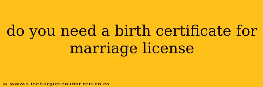 do you need a birth certificate for marriage license