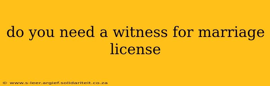 do you need a witness for marriage license