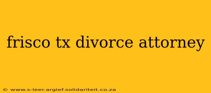 frisco tx divorce attorney