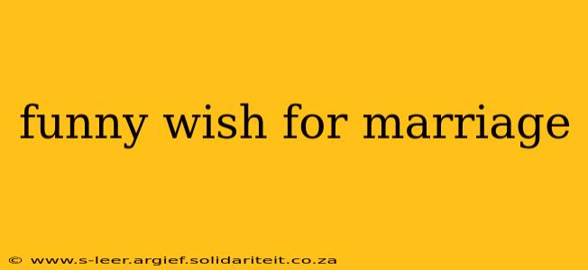 funny wish for marriage