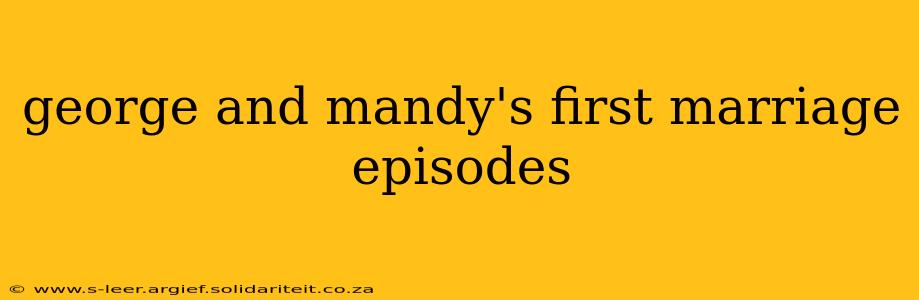 george and mandy's first marriage episodes