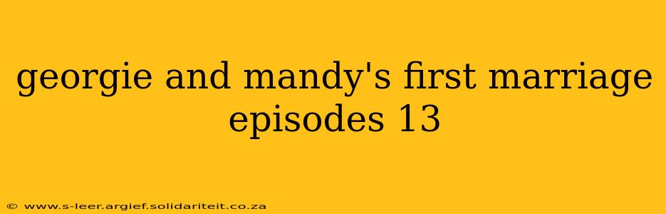 georgie and mandy's first marriage episodes 13