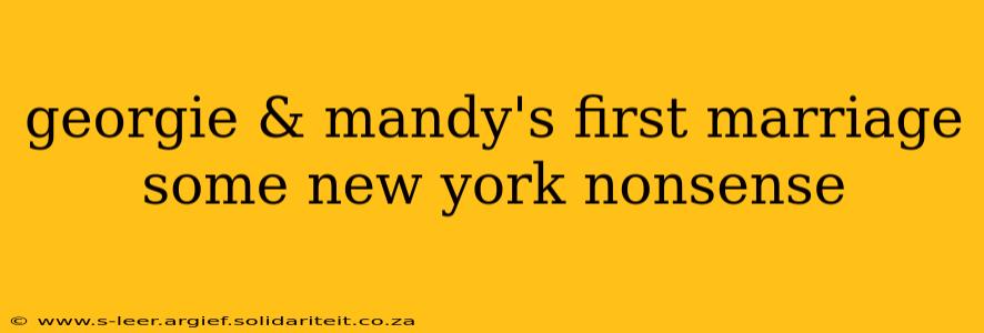 georgie & mandy's first marriage some new york nonsense