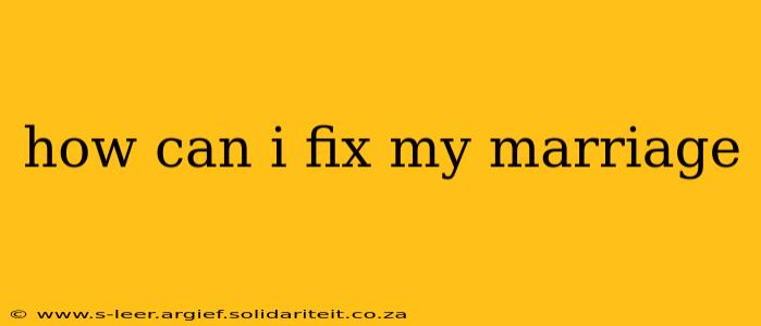 how can i fix my marriage