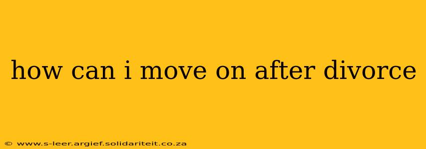 how can i move on after divorce