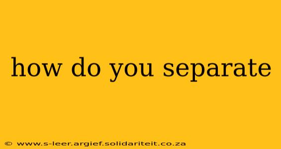 how do you separate