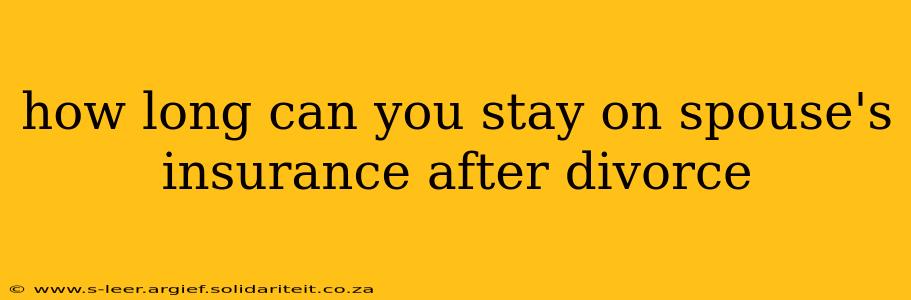 how long can you stay on spouse's insurance after divorce