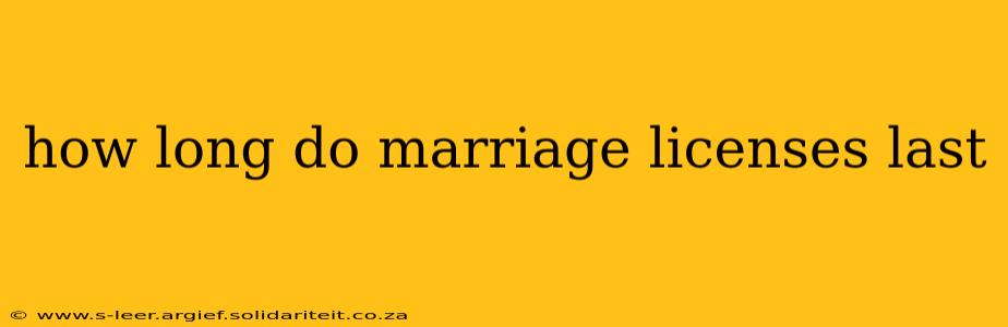 how long do marriage licenses last