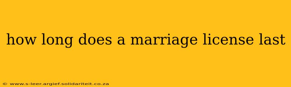 how long does a marriage license last