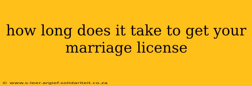 how long does it take to get your marriage license
