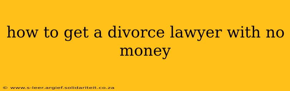 how to get a divorce lawyer with no money