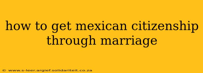 how to get mexican citizenship through marriage