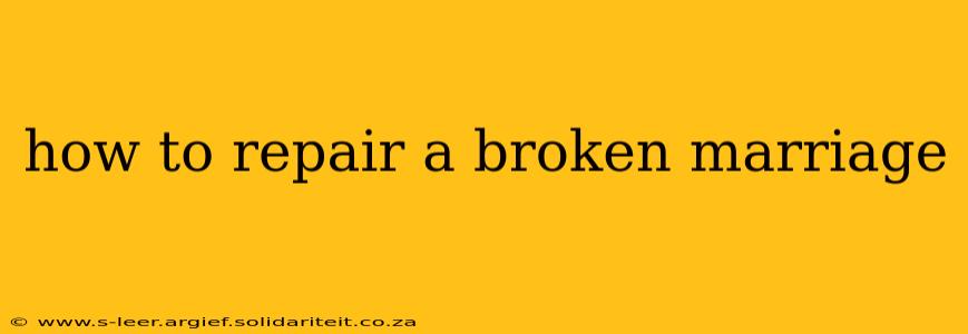 how to repair a broken marriage