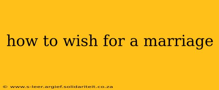 how to wish for a marriage