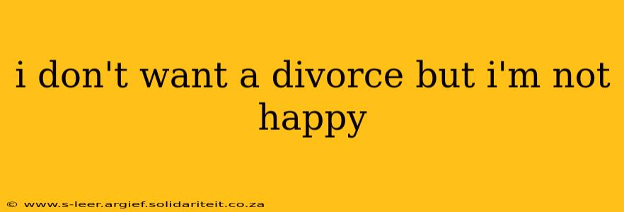 i don't want a divorce but i'm not happy