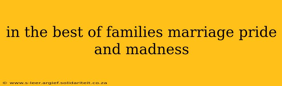 in the best of families marriage pride and madness