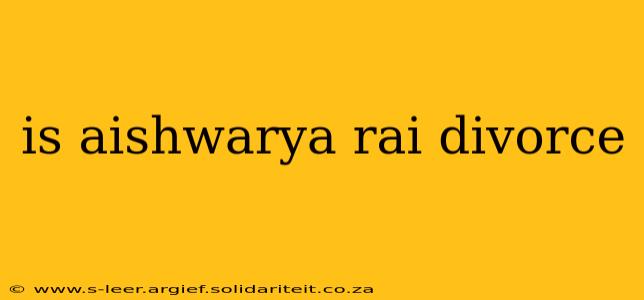 is aishwarya rai divorce
