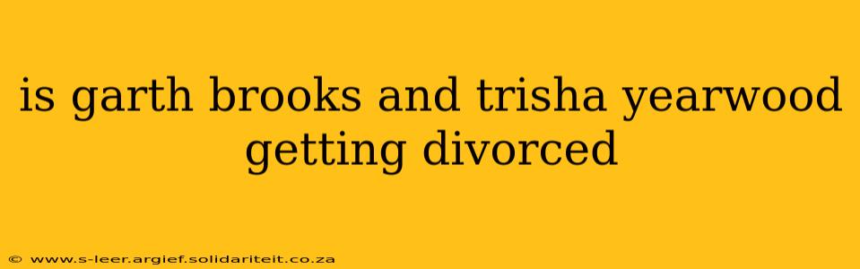 is garth brooks and trisha yearwood getting divorced