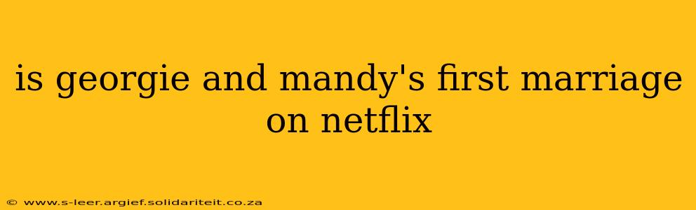 is georgie and mandy's first marriage on netflix