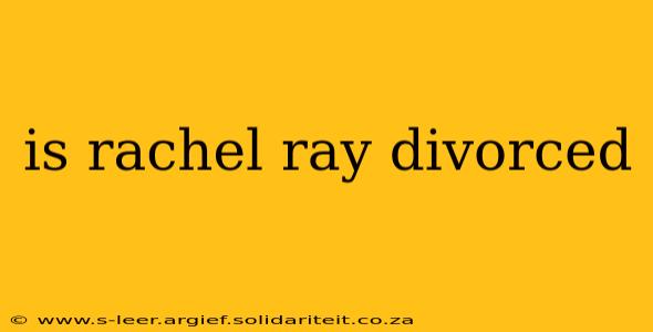 is rachel ray divorced
