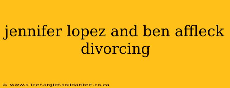 jennifer lopez and ben affleck divorcing